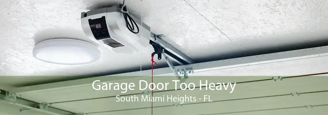 Garage Door Too Heavy South Miami Heights - FL