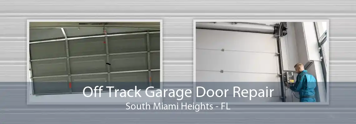 Off Track Garage Door Repair South Miami Heights - FL